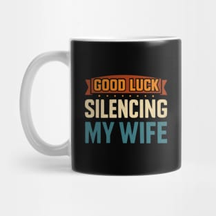 Good-Luck-Silencing-My-Wife Mug